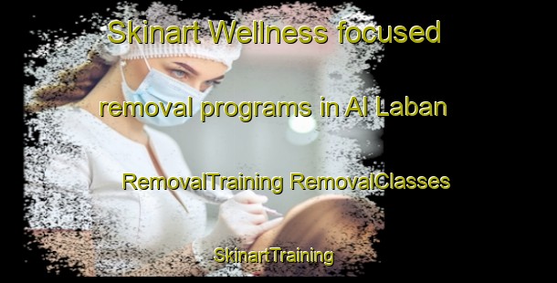 Skinart Wellness-focused removal programs in Al Laban | #RemovalTraining #RemovalClasses #SkinartTraining-Egypt