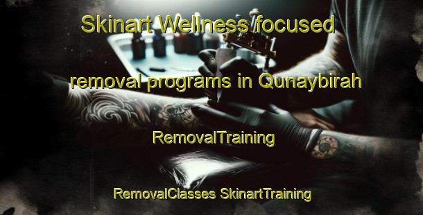 Skinart Wellness-focused removal programs in Qunaybirah | #RemovalTraining #RemovalClasses #SkinartTraining-Egypt