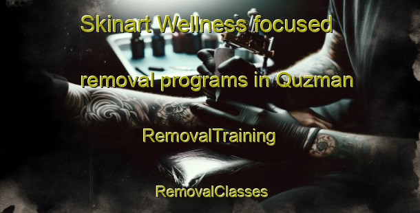 Skinart Wellness-focused removal programs in Quzman | RemovalTraining | RemovalClasses | SkinartTraining-Egypt
