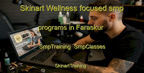 Skinart Wellness-focused smp programs in Faraskur | SmpTraining | SmpClasses | SkinartTraining-Egypt