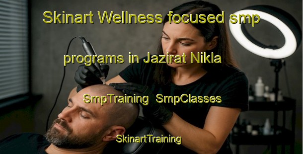 Skinart Wellness-focused smp programs in Jazirat Nikla | SmpTraining | SmpClasses | SkinartTraining-Egypt