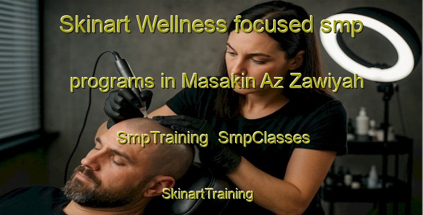 Skinart Wellness-focused smp programs in Masakin Az Zawiyah | SmpTraining | SmpClasses | SkinartTraining-Egypt
