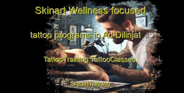 Skinart Wellness-focused tattoo programs in Ad Dilinjat | #TattooTraining #TattooClasses #SkinartTraining-Egypt