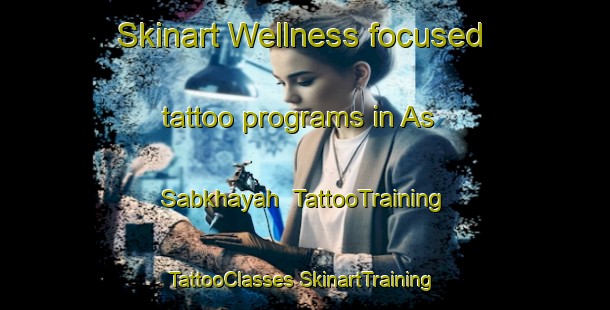 Skinart Wellness-focused tattoo programs in As Sabkhayah | #TattooTraining #TattooClasses #SkinartTraining-Egypt