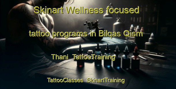 Skinart Wellness-focused tattoo programs in Bilqas Qism Thani | TattooTraining | TattooClasses | SkinartTraining-Egypt