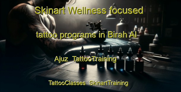 Skinart Wellness-focused tattoo programs in Birah Al Ajuz | TattooTraining | TattooClasses | SkinartTraining-Egypt