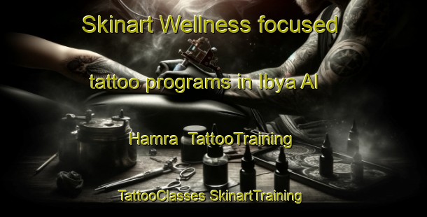 Skinart Wellness-focused tattoo programs in Ibya Al Hamra | #TattooTraining #TattooClasses #SkinartTraining-Egypt