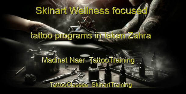 Skinart Wellness-focused tattoo programs in Iskan Zahra Madinat Nasr | TattooTraining | TattooClasses | SkinartTraining-Egypt