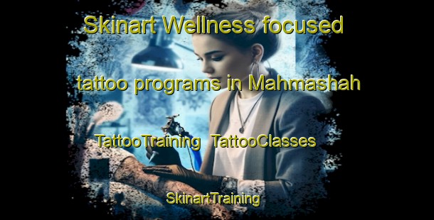 Skinart Wellness-focused tattoo programs in Mahmashah | TattooTraining | TattooClasses | SkinartTraining-Egypt