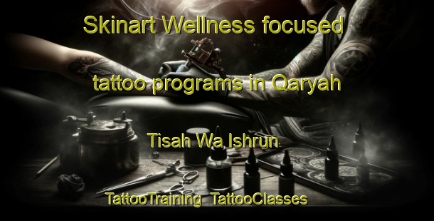 Skinart Wellness-focused tattoo programs in Qaryah Tisah Wa Ishrun | TattooTraining | TattooClasses | SkinartTraining-Egypt