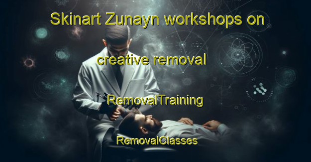 Skinart Zunayn workshops on creative removal | RemovalTraining | RemovalClasses | SkinartTraining-Egypt